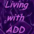 Link to Living With ADD Web Ring from this attention deficit hyperactivity disorder ( ADD / ADHD ) site.