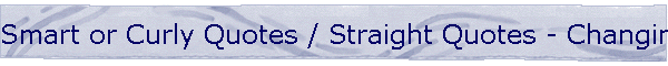 Smart or Curly Quotes / Straight Quotes - Changing