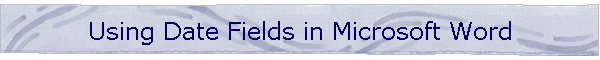 Using Date Fields in Microsoft Word