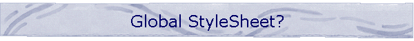 Global StyleSheet?