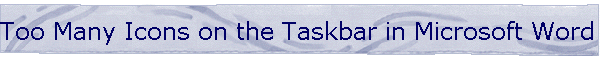 Too Many Icons on the Taskbar in Microsoft Word 2000