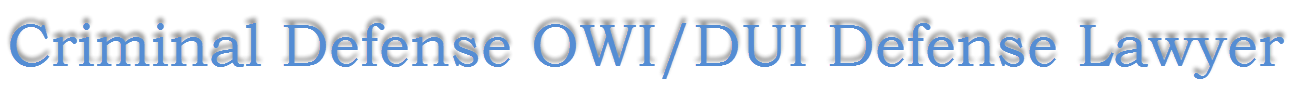 Criminal Defense OWI/DUI/DWI Defense Lawyer Attorney Madison Dane County WI Wisconsin