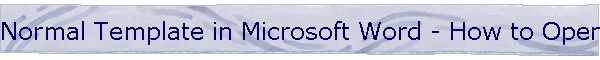 Normal Template in Microsoft Word - How to Open or Find the Normal Template